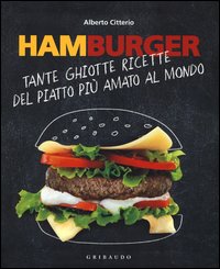 Hamburger_Tante_Ghiotte_Ricette_Del_Piatto_Piu`_Amato_Al_Mondo_-Citterio_Alberto